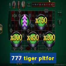 777 tiger pltfor